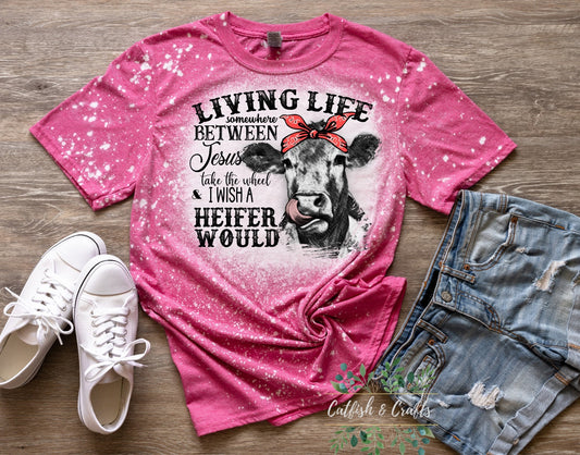 Lovin somewhere between Jesus take the wheel and I wish a heifer would bleached tee Funny